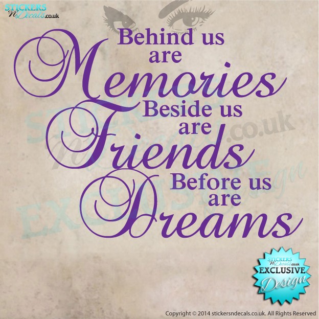 Behind Us Are Memories,  Beside Us Are Friends, Before Us Are Dreams - Vinyl Wall Art - Vinyl Wall Decal - Wall Decor