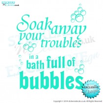 Soak Away Your Troubles In A Bath Full Of Bubbles - Bathroom Wall Art - Vinyl Wall Decal - Wall Decor