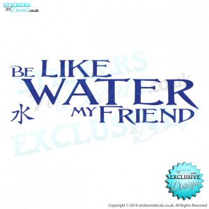 Be Like Water My Friend - Car Decal - Window Graphic - Bumper Sticker