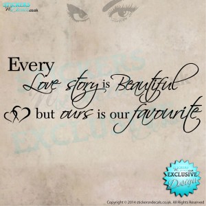 Every Love Story Is Beautiful, But Ours Is Our Favourite - Vinyl Wall Art - Vinyl Wall Decal - Bedroom Wall Decor 