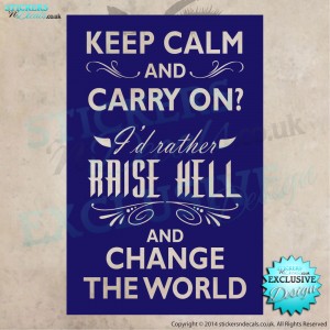 Keep Calm And Carry On ? - I`d Rather Raise Hell And Change The World - Vinyl Wall Art - Wall Decal - Wall Decor